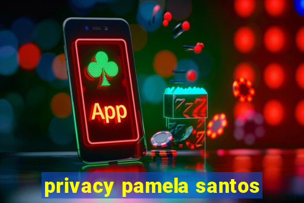 privacy pamela santos